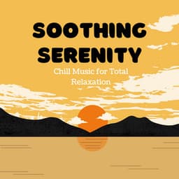 Soothing Serenity: Chill Music for Total Relaxation - Easy Morning Music