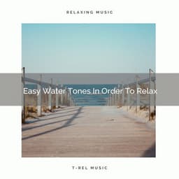 Easy Water Tones In Order To Relax - Zen Sounds