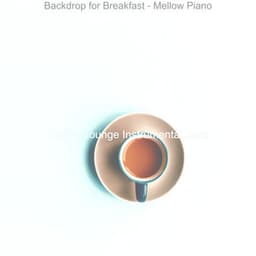 Backdrop for Breakfast - Mellow Piano - Coffee Lounge Instrumental Jazz