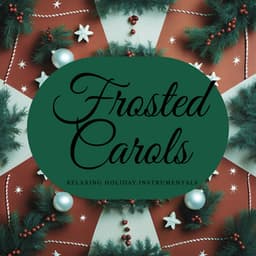 Frosted Carols: Relaxing Holiday Instrumentals - Christmas Jazz Holiday Music