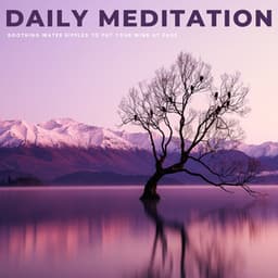 Daily Meditation: Soothing Water Ripples To Put Your Mind At Ease - Daily Meditation Music Society