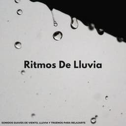 Ritmos De Lluvia: Sonidos Suaves De Viento, Lluvia Y Truenos Para Relajarte - Sonidos De Truenos y Lluvia