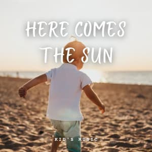 Kids Music: Here Comes the Sun - Toddler Songs Kids