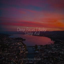Deep Focus | Baby Sleep Aid - Lounge relax