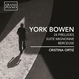 Bowen: 24 Preludes, Suite Mignonne & Berceuse, Op. 83 - York Bowen