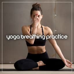 Yoga Breathing Practice: Mind-Body Balance, Harmony and Healing - Flow Yoga Workout Music