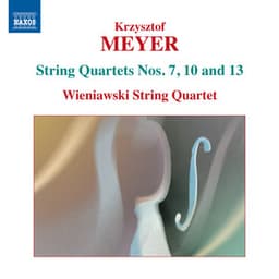 Meyer: String Quartets Nos. 7, 10 & 13 - Krzysztof Meyer