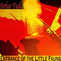 Entrance of the Little Fauns - Arthur Fiedler