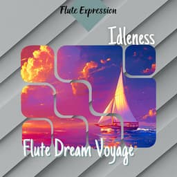 Idleness - Flute Dream Voyage - Flute Expression