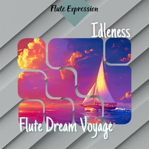 Idleness - Flute Dream Voyage - Flute Expression