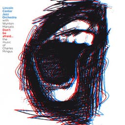 Don't Be Afraid...The Music of Charles Mingus - Jazz At Lincoln Center Orchestra