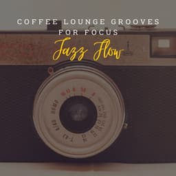 Jazz Flow: Coffee Lounge Grooves for Focus - Coffee Morning Jazz Deluxe
