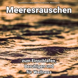 Meeresrauschen zum Einschlafen, Beruhigen und für Wellness - Naturgeräusche