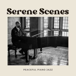 Serene Scenes: Relaxing Jazz Music - Peaceful Piano Jazz
