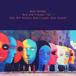 Bud and Friends, Vol. 1 - Bud Shank