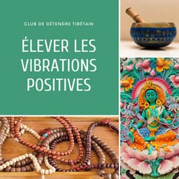 Élever les vibrations positives - Club de Détendre Tibétain