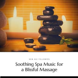 Soothing Spa Music for a Blissful Massage - New Age Followers