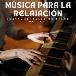 Música Para La Relajación: Instrumentales De Piano De Jazz - Relajación de piano definitiva