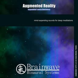 Augmented Reality: Expanded Consciousness - Brainwave Binaural Systems
