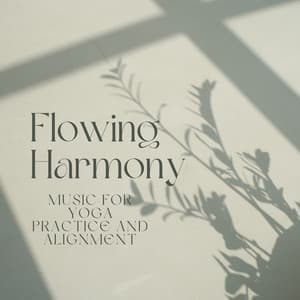 Flowing Harmony: Music for Yoga Practice and Alignment - Achieve Inner Harmony