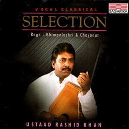 Selection- Ustad Rashid Khan - Bhimpalashri, Chanayat & Kirwani - Traditional
