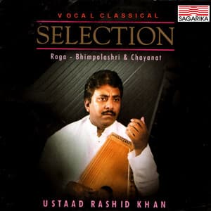 Selection- Ustad Rashid Khan - Bhimpalashri, Chanayat & Kirwani - Traditional