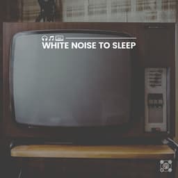 White Noise to Sleep - White Noise Baby Sleep Music