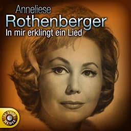 Anneliese Rothenberger - In mir klingt ein Lied - Anneliese Rothenberger