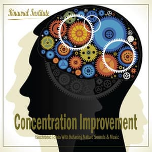 Concentration Improvement - Isochronic Tones Embedded Into Relaxing Nature Sounds & Music - Binaural Institute