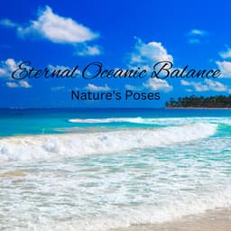 Eternal Oceanic Balance: Nature's Poses - Big Secret Music Group