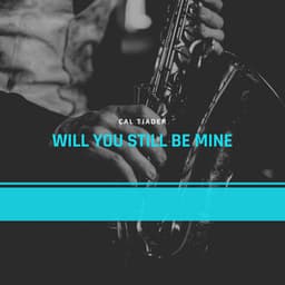 Will You Still Be Mine - Cal Tjader