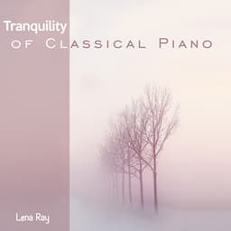 Tranquility of Classical Piano - Lena Ray