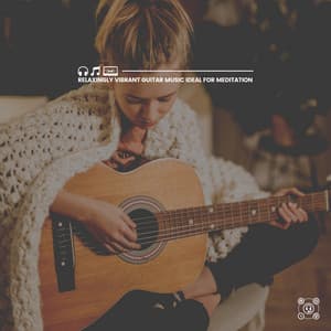 Relaxingly Vibrant Guitar Music Ideal for Meditation - The Sleepy Guitar