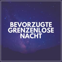 Bevorzugte Grenzenlose Nacht - Entspannungsmusik