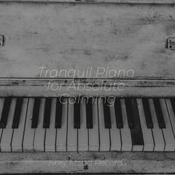 Tranquil Piano for Absolute Calming - Chillout Lounge