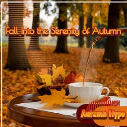Fall Into the Serenity of Autumn - Autumn Hype