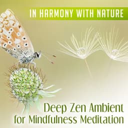 In Harmony with Nature: Deep Zen Ambient for Mindfulness Meditation, Stress Relief, Soothing Sounds of Nature for Spiritual Healing & Inner Peace - Lovely Nature Music Zone