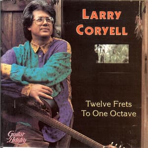 Twelve Frets To One Octave - Larry Coryell