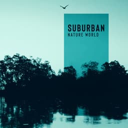 Suburban Nature World: Relaxation and Beautiful Sounds of Nature, Balance of Nature, Listen to the Birds - Healing Power Natural Sounds Oasis