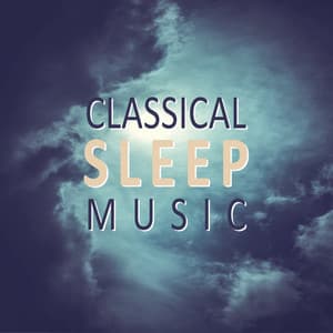 Classical Sleep Music – Sounds for Sleep and Relaxation, Relaxing Songs for Rest, Deep, Calm Sleep - Classical Sleep Music