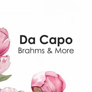 " Da Capo: Brahms & more" - Johannes Brahms