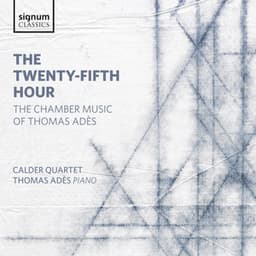 The Twenty-Fifth Hour: The Chamber Music of Thomas Adès - Thomas Adès