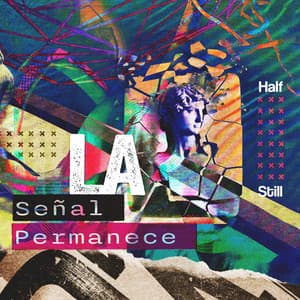 La Señal Permanece - Half Still