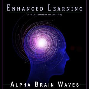 Enhanced Learning: Deep Concentration for Creativity - Alpha Brain Waves