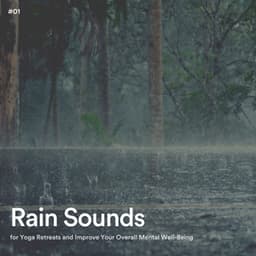 #01 Rain Sounds for Yoga Retreats and Improve Your Overall Mental Well-Being - Calming Rainforest Sounds