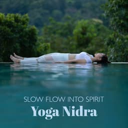 Slow Flow into Spirit: Yoga Nidra Meditation Tunes for Deep Rest & Yogic Sleep - Lynn Samadhi