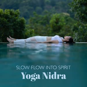 Slow Flow into Spirit: Yoga Nidra Meditation Tunes for Deep Rest & Yogic Sleep - Lynn Samadhi