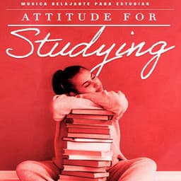 Attitude for Studying - Musica Relajante Para Estudiar