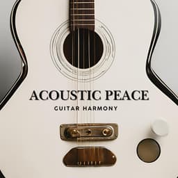 Acoustic Peace: Guitar Harmony - Guitar Instrumentals