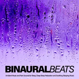 Binaural Beats: Ambient Music and Rain Sounds For Sleep Relaxation and Soothing Sleeping Music - Binaural Beats